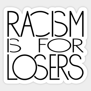 Racism if for Losers Sticker